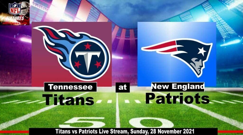 Titans vs Patriots Live Stream Sunday 28 November 2021